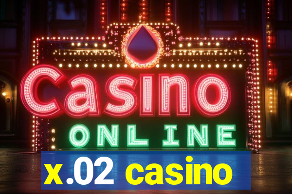 x.02 casino